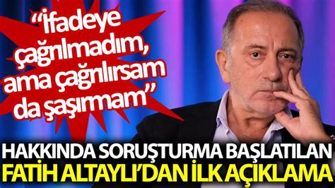 Hakkında soruşturma başlatılan Fatih Altaylıdan ilk açıklama İfadeye