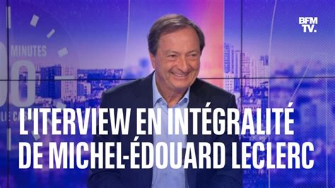 L Interview En Int Gralit De Michel Douard Leclerc