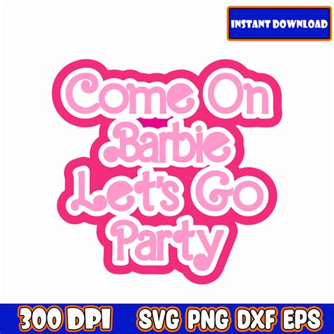 Come On Barbie Lets Go Party Svg File For Cricut Layered Inspire