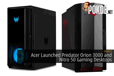 Acer Launched Predator Orion 3000 And Nitro 50 Gaming Desktops Pokde Net