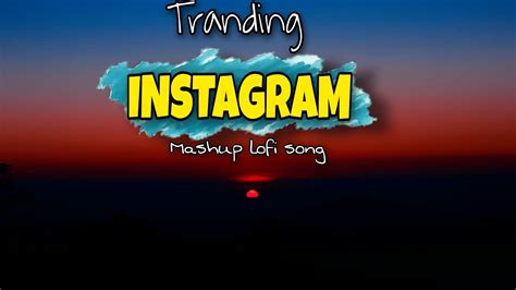 Instagram Trending Lofi Songsinstagram Trending Mashup Songreverb