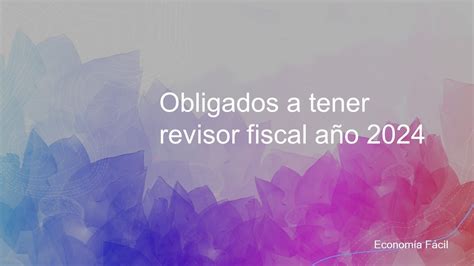 OBLIGADOS A TENER REVISOR FISCAL 2024 YouTube