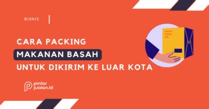 Cara Packing Makanan Basah Untuk Dikirim Ke Luar Kota