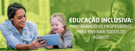 Educa O Inclusiva Preparando Os Professores Para Ensinar Todos Os