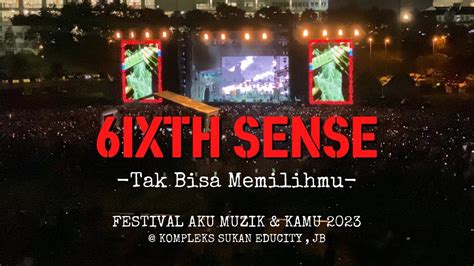 Ixth Sense Tak Bisa Memilihmu Festival Aku Muzik Kamu