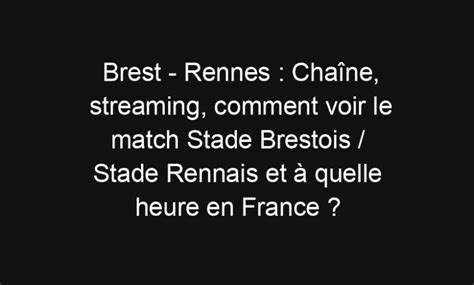 Brest Rennes Cha Ne Streaming Comment Voir Le Match Stade