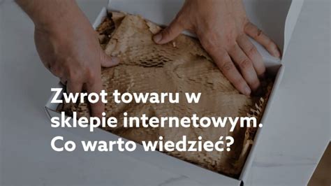 Zwrot Towaru W Sklepie Internetowym Co Warto Wiedzie