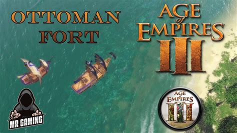 Age Of Empires Iii Campaign Act 1 Ottoman Fort Mission 4 Youtube