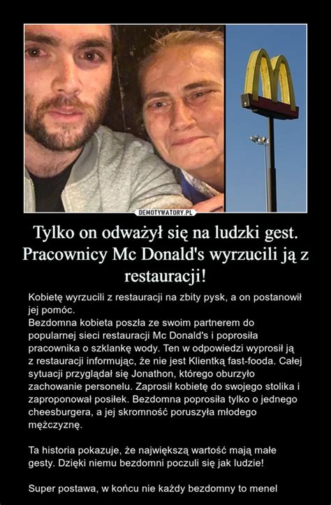 Tylko On Odwa Y Si Na Ludzki Gest Pracownicy Mc Donald S Wyrzucili