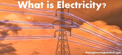 What Is Electricity The Engineering Mindset