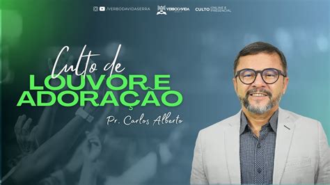 Culto Ao Vivo Culto de Louvor e Adoração Pr Carlos Alberto Verbo