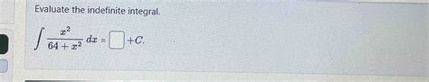 Solved Evaluate The Indefinite Integral∫﻿﻿x264x2dxc
