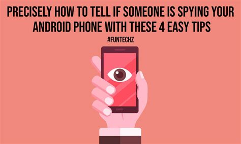 Precisely How To Tell If Someone Is Spying Your Android Phone With