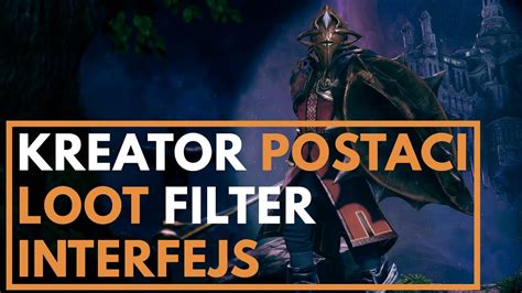 Tworzenie postaci w Last Epoch LOOT FILTER interfejs i ogólne