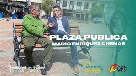 Plaza P Blica Con Mario Enriquez Chenas Ciudadanos En Acci N De Ecos