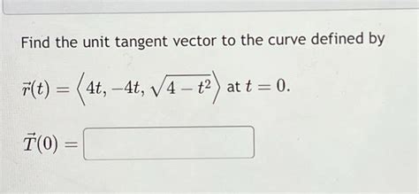 Solved Find The Unit Tangent Vector To The Curve Defined By