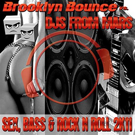 Sex Bass And Rock N Roll 2k11 Von Brooklyn Bounce Vs Djs From Mars