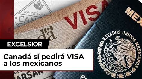 Canadá Requiere Visa Para Mexicanos A Partir De Hoy Youtube