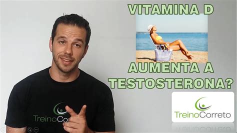 Vitamina D Aumenta A Testosterona Treino Correto Youtube