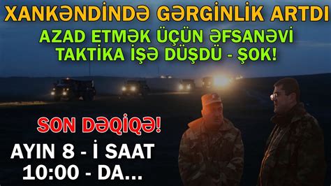 SON DEQİQE Xankəndində GƏRGİNLİK ARTDI Ayın 8 i saat 10 00 da