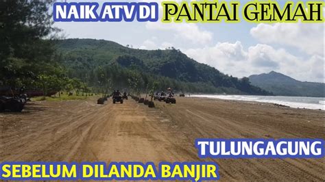 Pantai Gemah Tulungagung Naik Atv Rasa Balapan Youtube