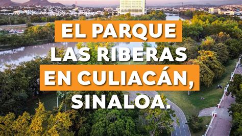 Parque Las Riberas En Culiac N Sinaloa Youtube