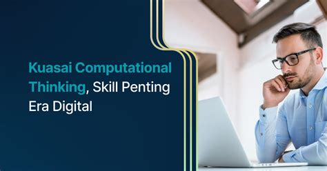 Kuasai Computational Thinking Skill Penting Era Digital