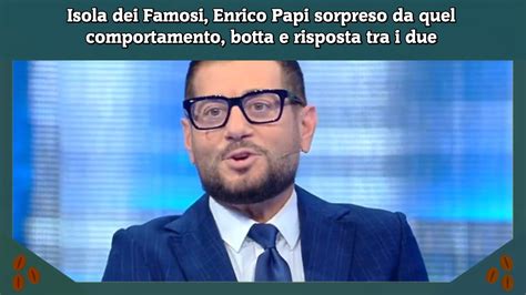 Isola Dei Famosi Enrico Papi Sorpreso Da Quel Comportamento Botta E