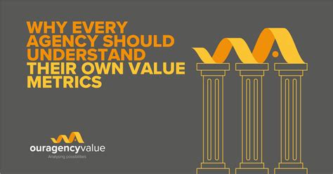 Why every Agency should understand their own value metrics - ouragencyvalue