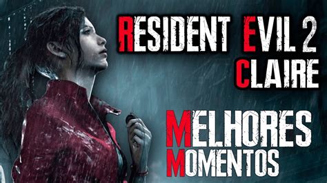 RESIDENT EVIL 2 REMAKE CLAIRE Melhores Momentos YouTube