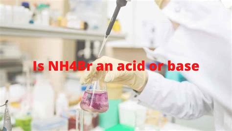 Is Nh4br An Acid Or Base Or Salt Nature Of Ammonium Bromide