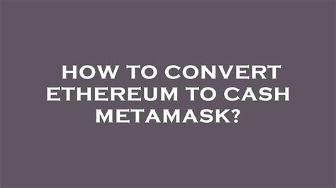 How To Convert Ethereum To Cash Metamask Youtube