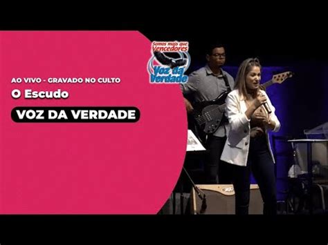 O Escudo Voz Da Verdade Ao Vivo No Culto Youtube Music