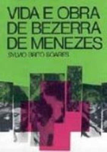 Vida E Obra De Bezerra De Menezes By Sylvio Brito Soares Goodreads