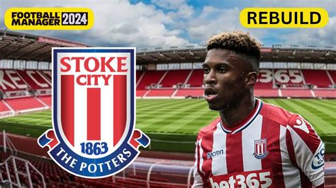 Rebuilding STOKE CITY FM24 Rebuild Football Manager 2024 YouTube