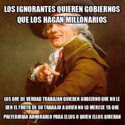 Meme Joseph Ducreux Los Ignorantes Quieren Gobiernos Que Los Hagan