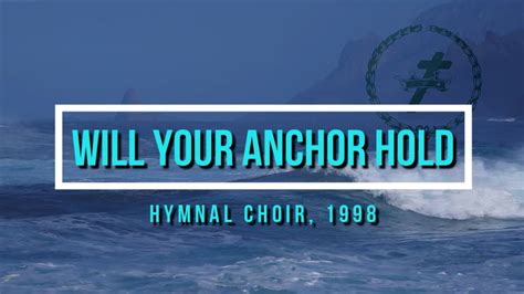 WILL YOUR ANCHOR HOLD With Lyrics Hymnal Choir 1998 YouTube