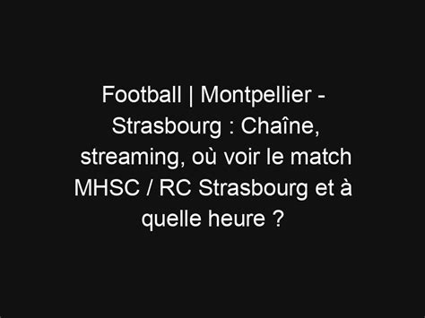 Football Montpellier Strasbourg Cha Ne Streaming O Voir Le