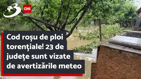 Cod roșu de ploi torențiale 23 de județe sunt vizate de avertizările