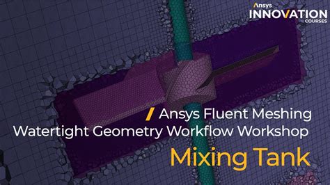 Mixing Tank Tutorial Using Ansys Fluent Meshing Watertight Geometry