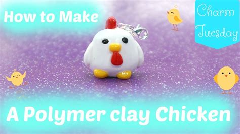 How To Make A Polymer Clay Chicken Charm Tuesday Youtube