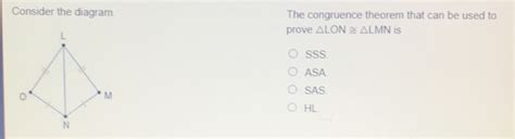 Solved Consider The Diagram The Congruence Theorem That Can Be Used To Prove Lon≌ Lmn Is Sss