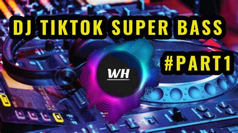 Dj Tiktok Terbaru Super Bass Part Youtube