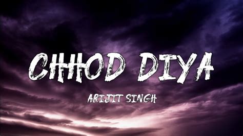 Chhod Diya Arijit Singh Lyrics Youtube