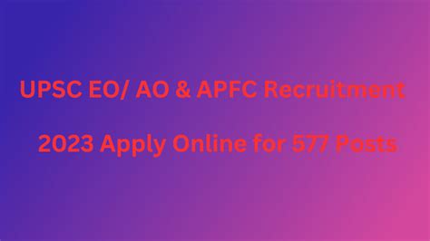 UPSC EO AO APFC Recruitment 2023 Apply Online For 577 Posts