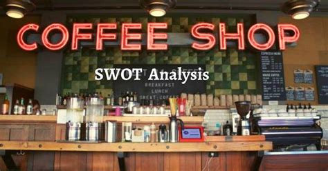 Swot Analysis Of Coffee Shop Business Business Management And Marketing