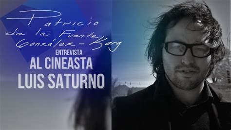 Cineasta José Luis Saturno en Patricio de la Fuente González Karg