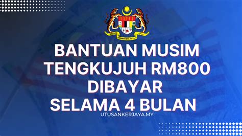 Bantuan Musim Tengkujuh RM800 Dibayar Selama 4 Bulan Semak Sekarang