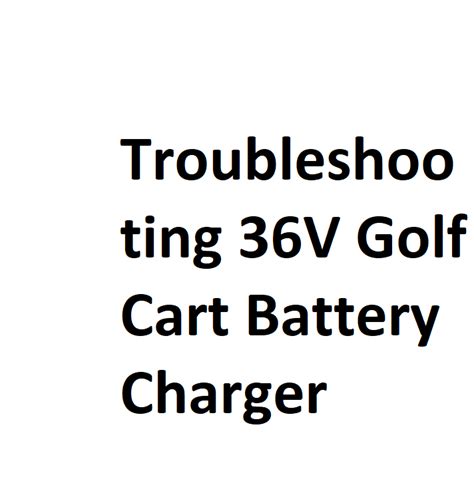 Troubleshooting 36V Golf Cart Battery Charger - Complete Info