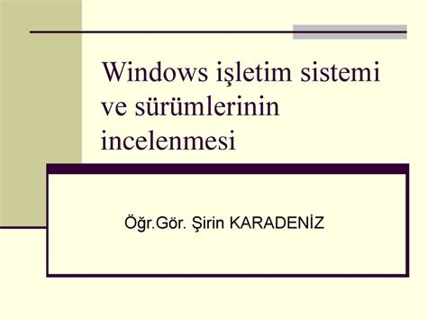 Windows işletim sistemi ve sürümlerinin incelenmesi ppt indir